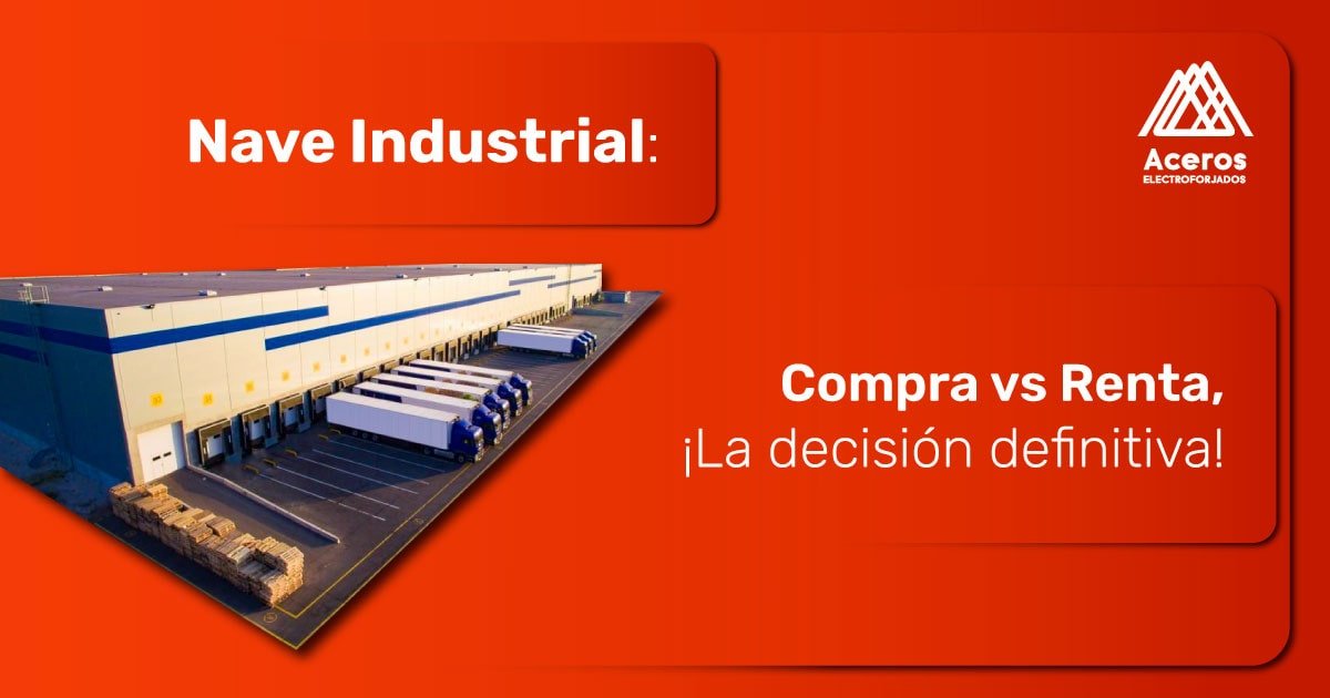 Nave industrial compra vs renta - Aceros Electroforjados