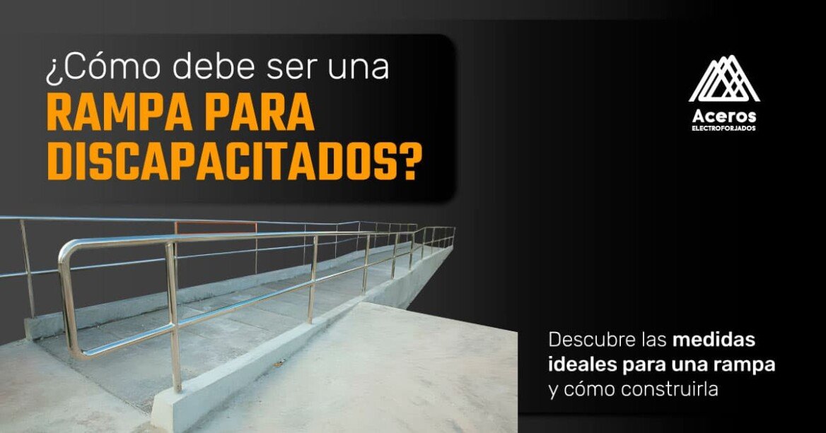 ¿Cómo debe ser una rampa para discapacitados? Aceros México